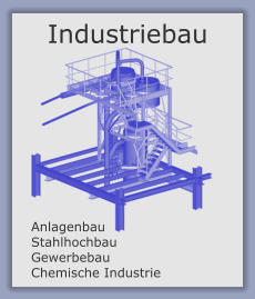 Industriebau  Anlagenbau Stahlhochbau  Gewerbebau Chemische Industrie